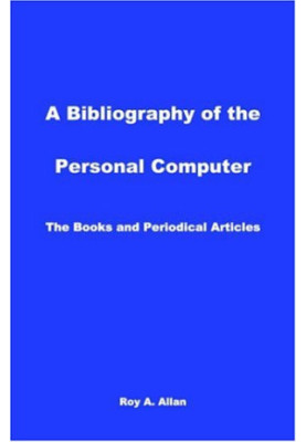 A Bibliography of the Personal Computer: The Books and Periodical Articles