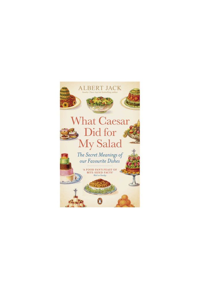 What Caesar Did for My Salad: The Curious Stories Behind Our Favorite Foods