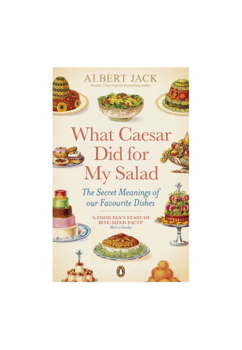 What Caesar Did for My Salad: The Curious Stories Behind Our Favorite Foods