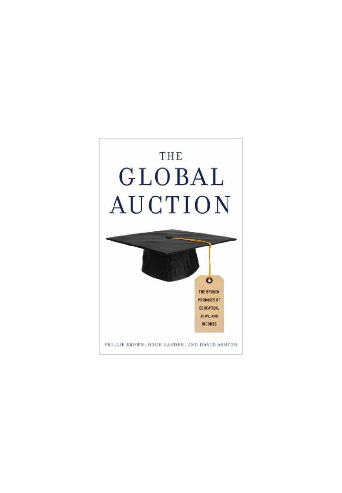 The Global Auction: The Broken Promises of Education, Jobs, and Incomes