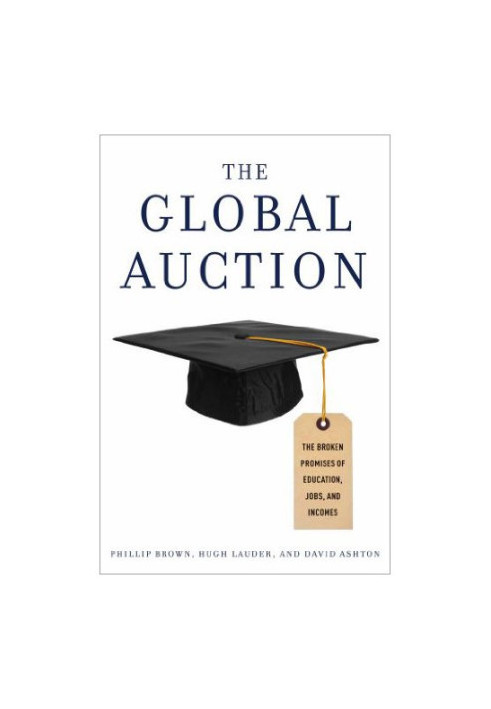 The Global Auction: The Broken Promises of Education, Jobs, and Incomes