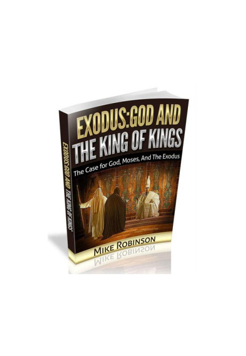 Exodus: God And The King of Kings: The Case For God, Moses, And The Exodus