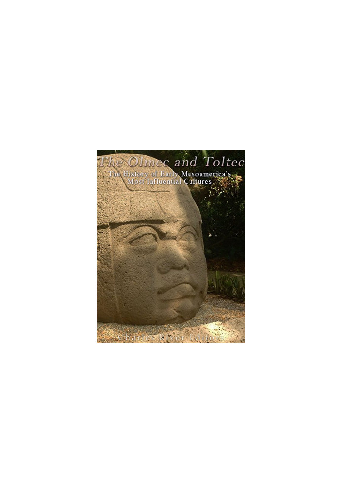 The Olmec and Toltec: The History of Early Mesoamerica’s Most Influential Cultures