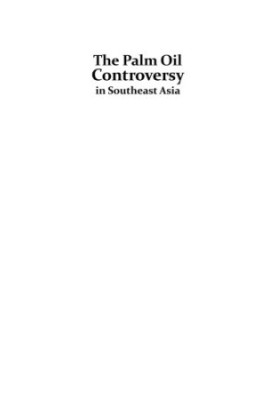 The Palm Oil Controversy in Southeast Asia : A Transnational Perspective