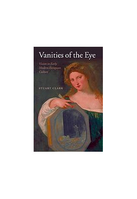Vanities of the eye : vision in early modern European culture