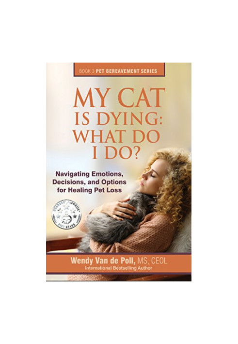 My Cat Is Dying: What Do I Do?: Navigating Emotions, Decisions, and Options for Healing