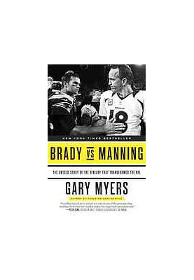 Brady vs Manning : the untold story of the rivalry that transformed the NFL