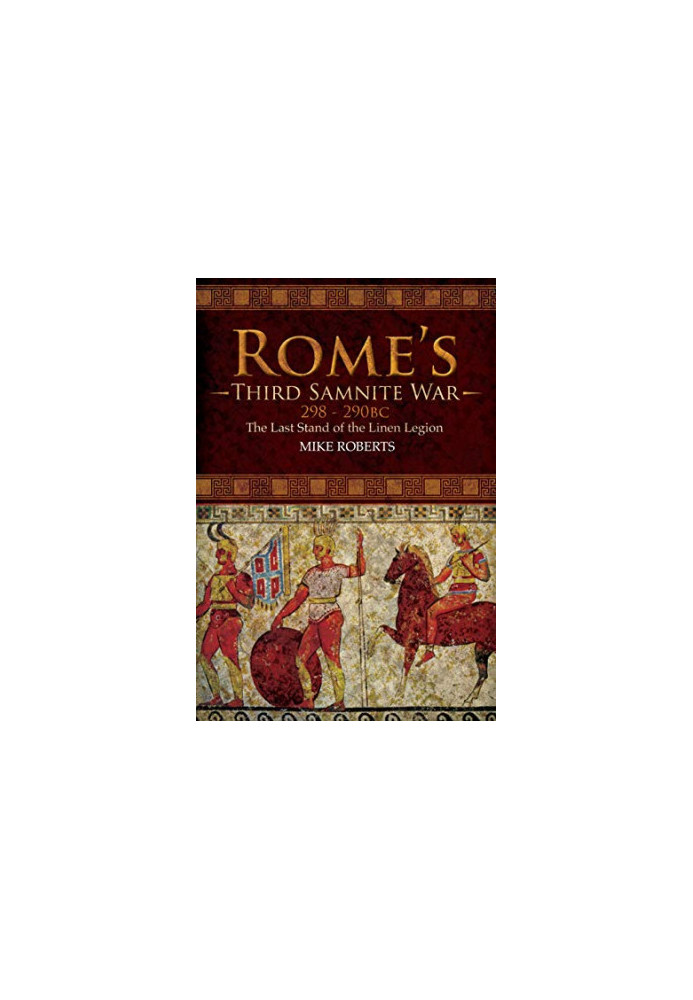 Rome's Third Samnite War, 298–290 BC: The Last Stand of the Linen Legion