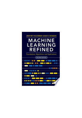 Machine Learning Refined: Foundations, Algorithms, and Applications, 2nd Edition