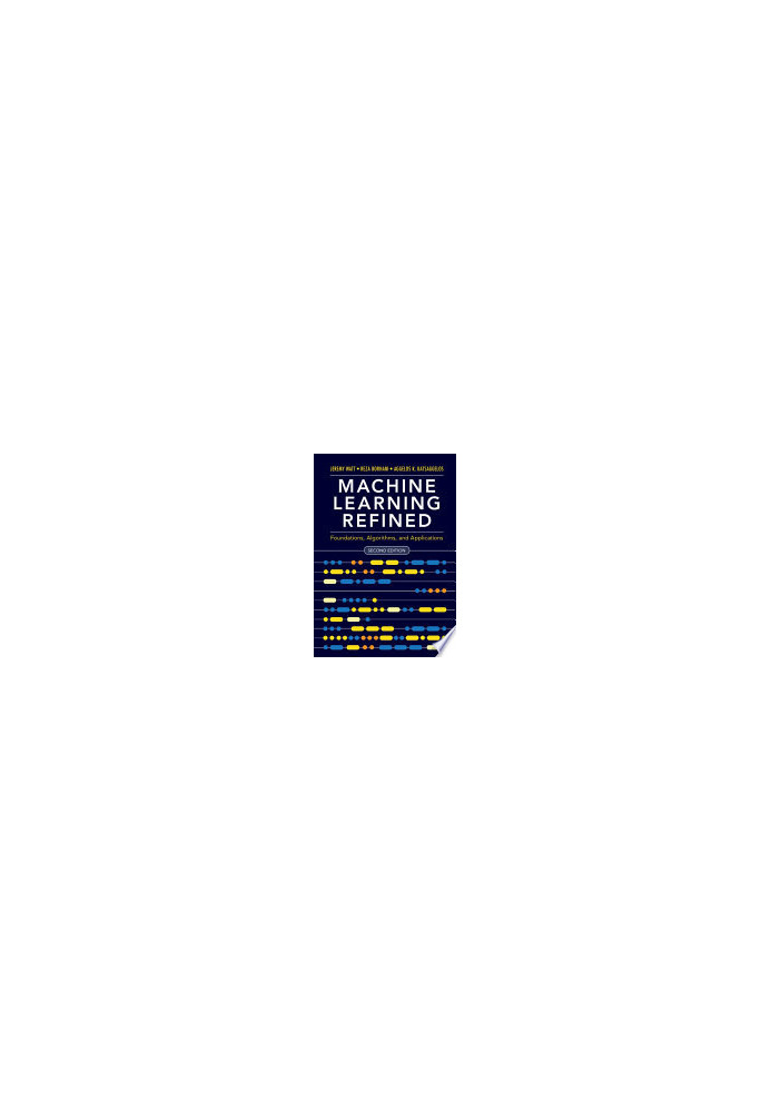 Machine Learning Refined: Foundations, Algorithms, and Applications, 2nd Edition