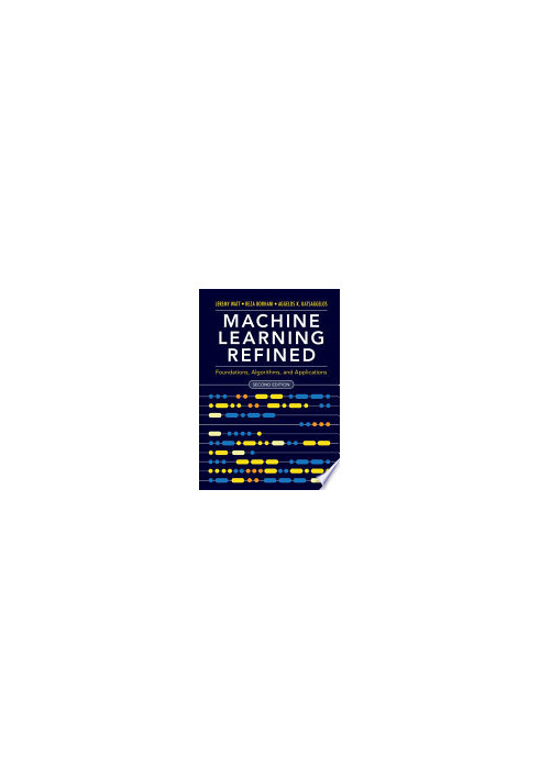 Machine Learning Refined: Foundations, Algorithms, and Applications, 2nd Edition