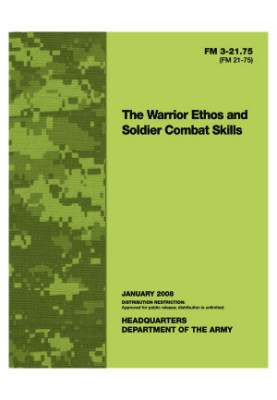 FM 3-21.75 (FM 21-75). Warrior Ethos and Soldier Combat Skills