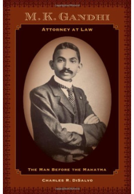 M.K. Gandhi, attorney at law : the man before the Mahatma