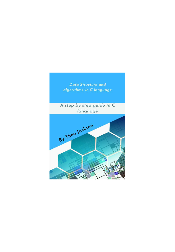 Data Structure and algorithms’ in C language: A step by step guide in C language