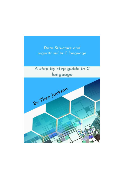 Data Structure and algorithms’ in C language: A step by step guide in C language