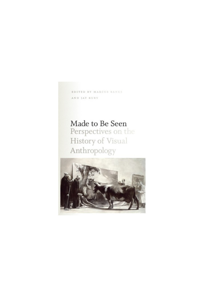 Made to Be Seen: Perspectives on the History of Visual Anthropology