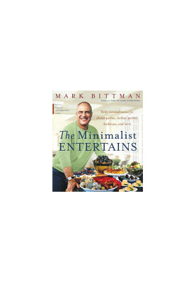 The Minimalist Entertains : Forty Seasonal Menus for Dinner Parties, Cocktail Parties, Barbecues, and More