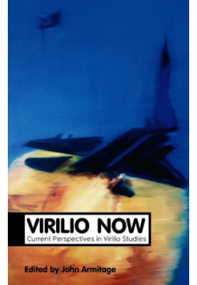 Virilio Now: Current Perspectives in Virilio Studies (Theory Now)