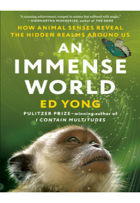 An Immense World: How Animal Senses Reveal the Hidden Realms Around Us