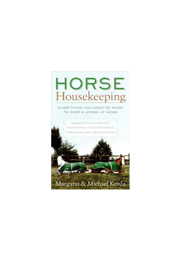 Horse Housekeeping: Everything You Need to Know to Keep a Horse at Home