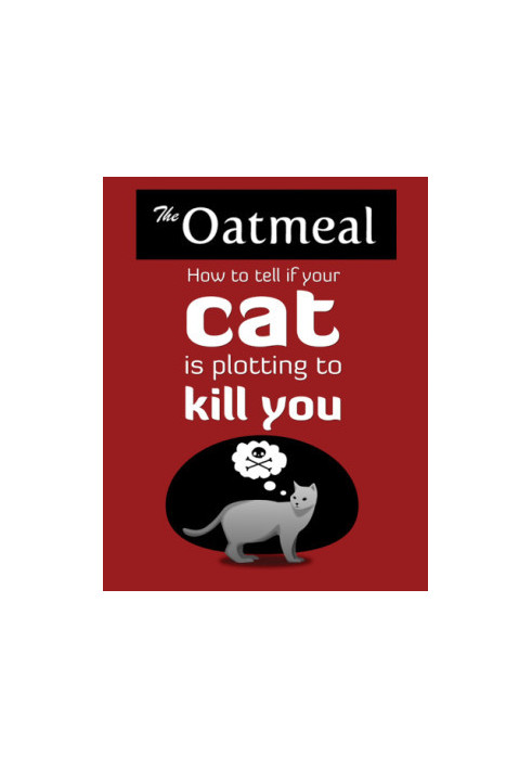 The Oatmeal - How to Tell If Your Cat Is Plotting to Kill You