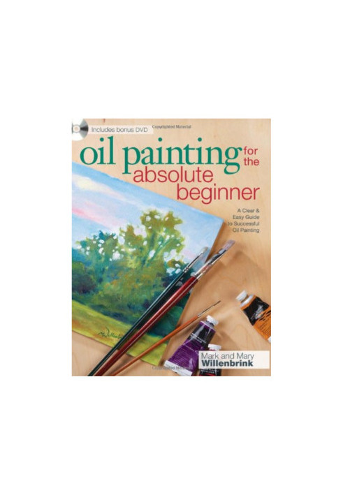 Oil painting for the absolute beginner: a clear & easy guide to successful oil painting