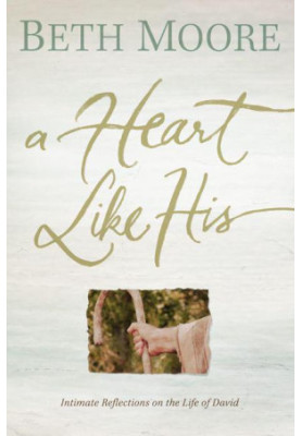 A Heart Like His: Intimate Reflections on the Life of David