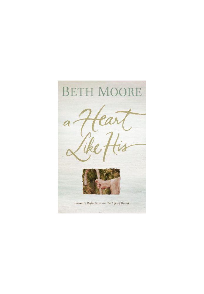 A Heart Like His: Intimate Reflections on the Life of David