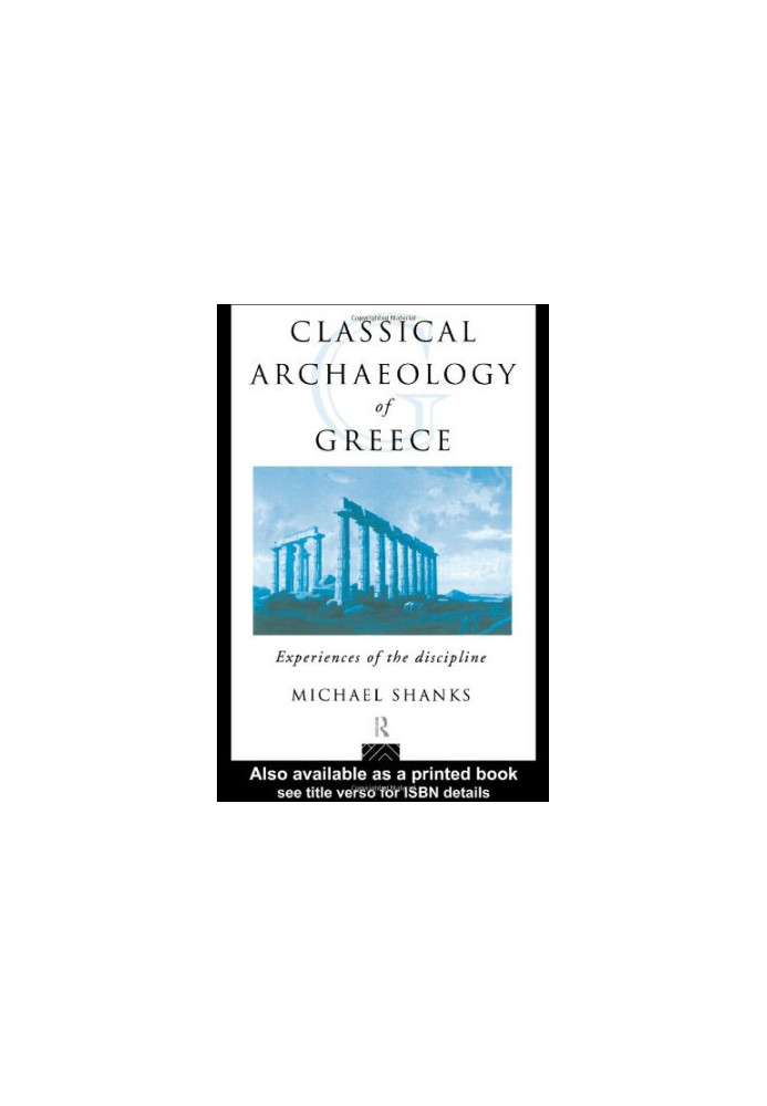 The Classical Archaeology of Greece: Experiences of the Discipline