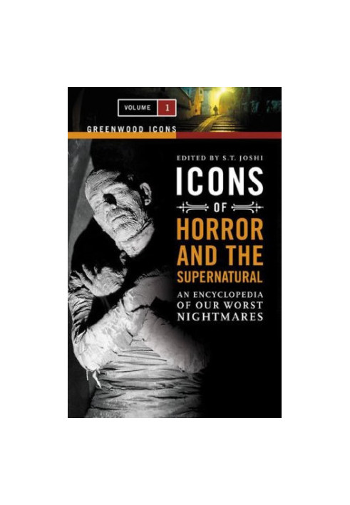 Icons of Horror and the Supernatural: An Encyclopedia of Our Worst Nightmares