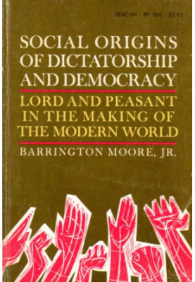Social Origins of Dictatorship and Democracy: Lord and Peasant in the Making of the Modern World