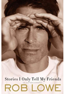Stories I Only Tell My Friends: An Autobiography