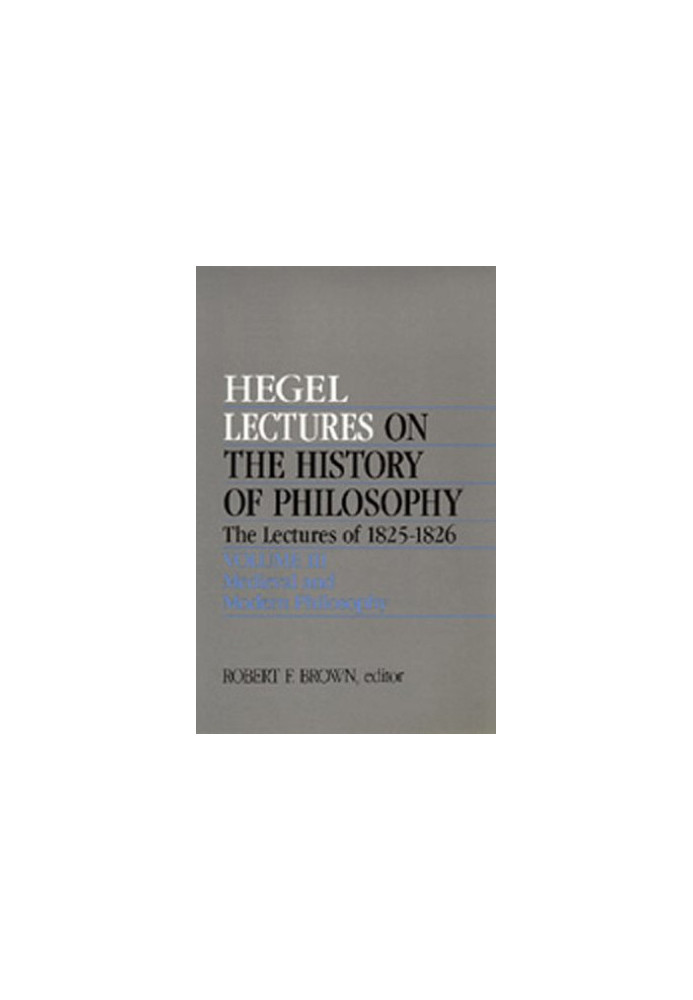 Lectures on the History of Philosophy. The Lectures of 1825-26 Volume III: Medieval and Modern Philosophy