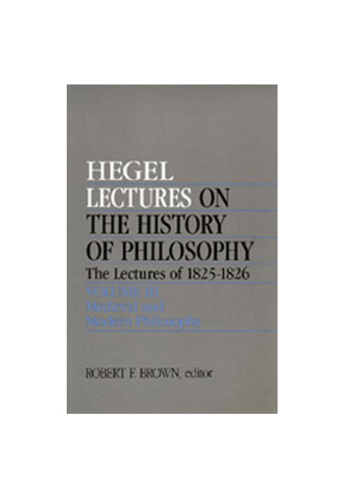Lectures on the History of Philosophy. The Lectures of 1825-26 Volume III: Medieval and Modern Philosophy