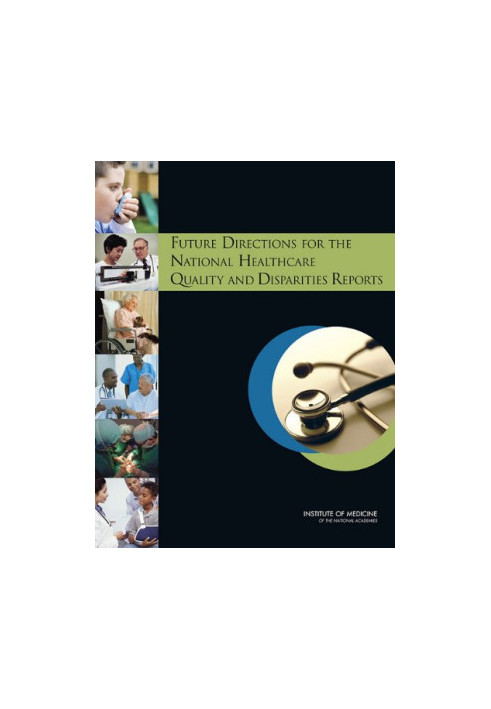 Future Directions for the National Healthcare Quality and Disparities Reports