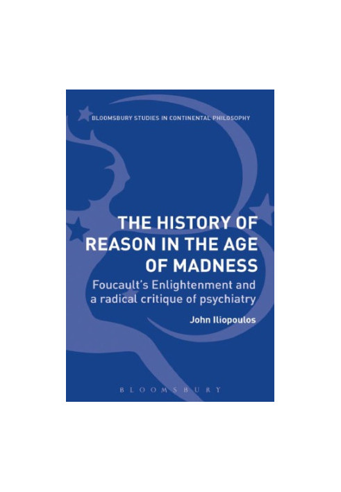 The History of Reason in the Age of Madness: Foucault’s Enlightenment and a Radical Critique of Psychiatry