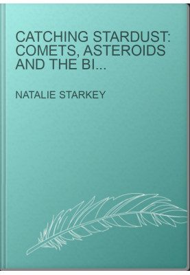 CATCHING STARDUST: COMETS, ASTEROIDS AND THE BIRTH OF THE SOLAR SYSTEM