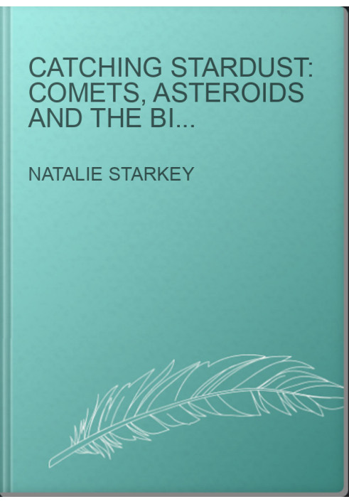 CATCHING STARDUST: COMETS, ASTEROIDS AND THE BIRTH OF THE SOLAR SYSTEM