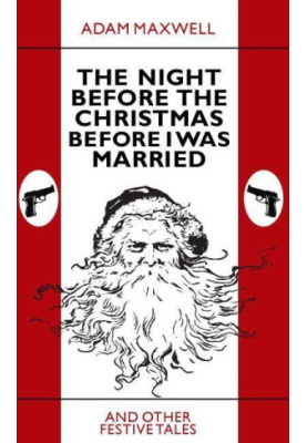 The Night Before The Christmas Before I Was Married & other festive tales