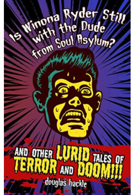 Is Winona Ryder Still with the Dude from Soul Asylum? and Other LURID Tales of TERROR and DOOM!!!