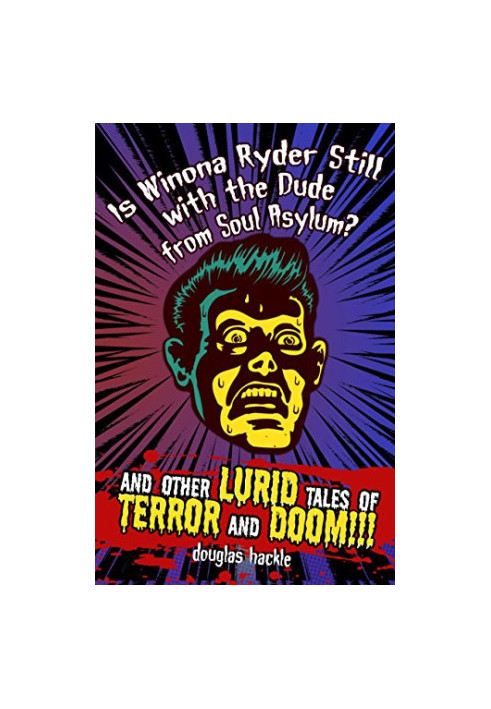 Is Winona Ryder Still with the Dude from Soul Asylum? and Other LURID Tales of TERROR and DOOM!!!