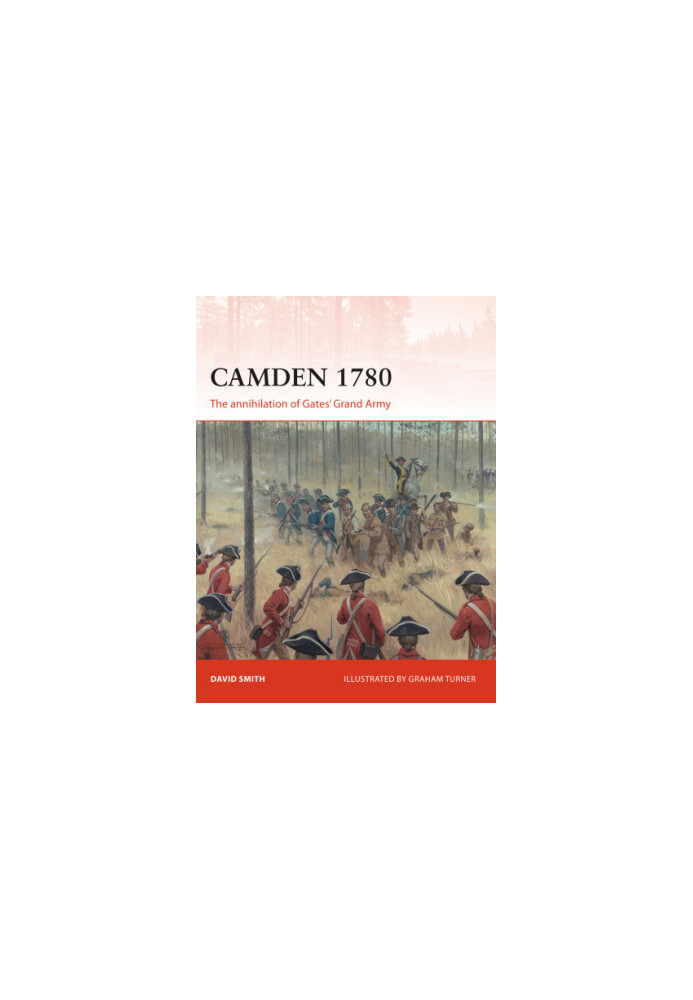 Camden 1780: The annihilation of Gates’ Grand Army