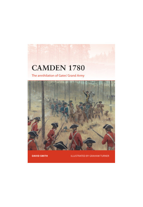 Camden 1780: The annihilation of Gates’ Grand Army
