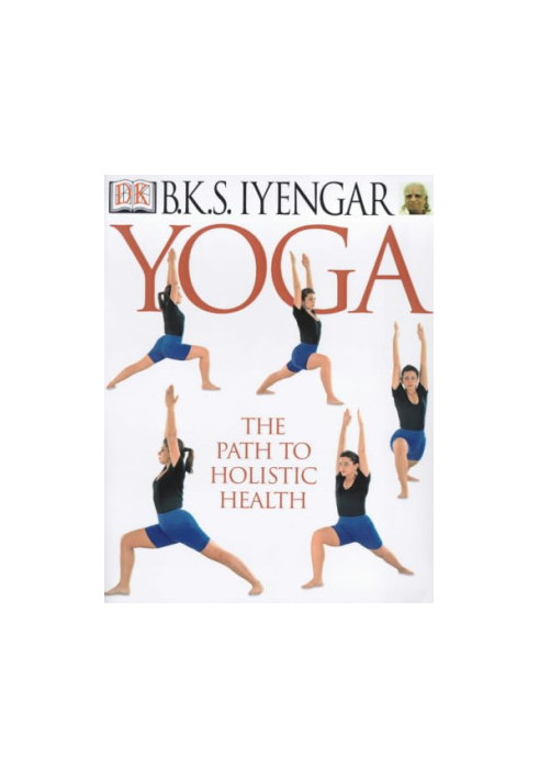 B.K.S. Iyengar Yoga: The Path to Holistic Health