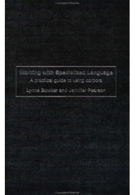 Working with Specialized Language: A Practical Guide to Using Corpora
