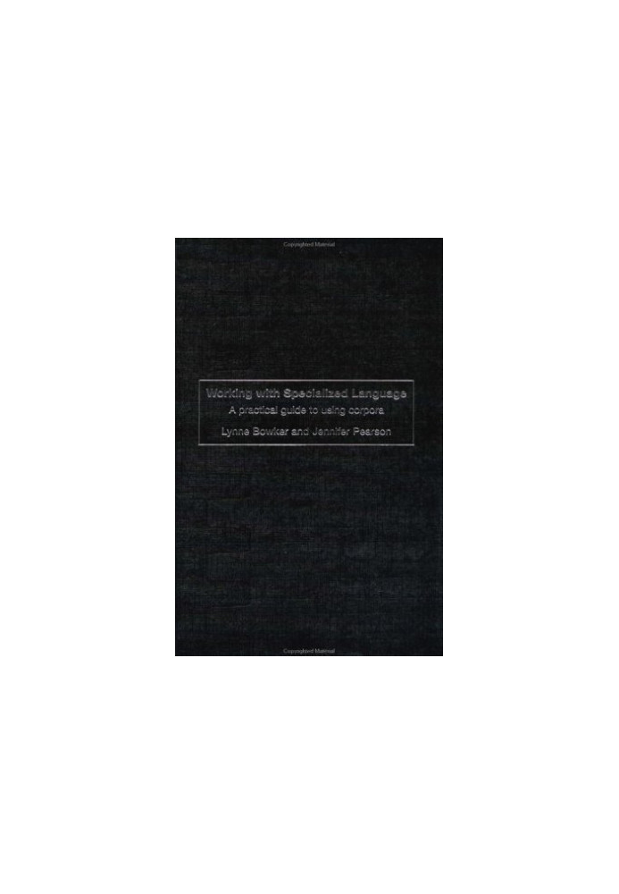 Working with Specialized Language: A Practical Guide to Using Corpora