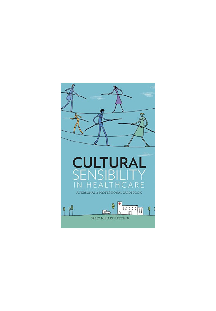 Cultural sensibility in healthcare : a personal & professional guidebook