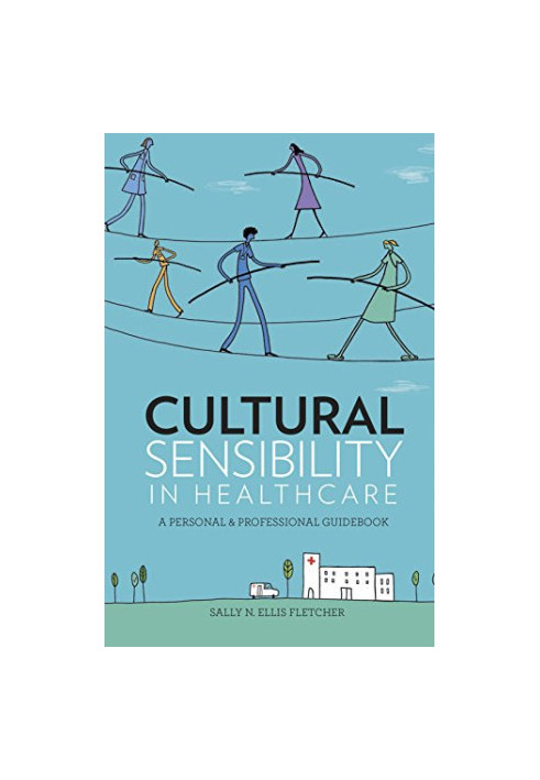 Cultural sensibility in healthcare : a personal & professional guidebook