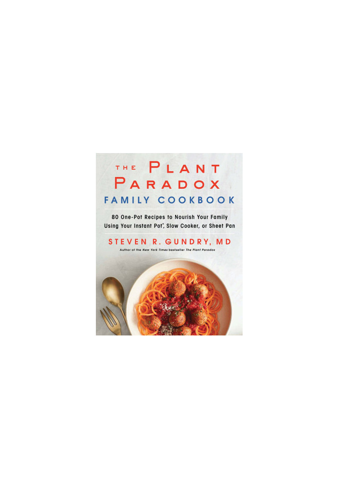 The Plant Paradox Family Cookbook: 80 One-Pot Recipes to Nourish Your Family Using Your Instant Pot, Slow Cooker, or Sheet Pa