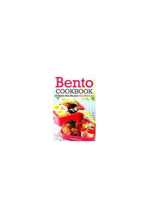 Bento cookbook : 30 bento box recipes you will love!